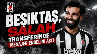 Beşiktaş, Salah transferinde menajer engelini aştı