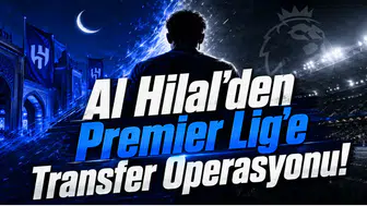 Al Hilal'den Premier Lig'e Transfer Operasyonu!