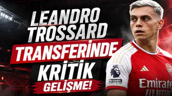 Leandro Trossard Transferinde Kritik Gelişme!