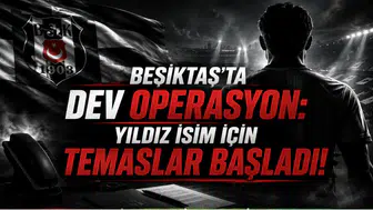Beşiktaş'ta Dev Operasyon: Yıldız İsim İçin Temaslar Başladı!