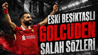 Eski Beşiktaşlı golcüden Salah sözleri