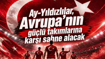Ay-Yıldızlılar, Avrupa’nın Güçlü Takımlarına Karşı Sahne Alacak