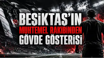 Beşiktaş’ın Muhtemel Rakibinden Gövde Gösterisi