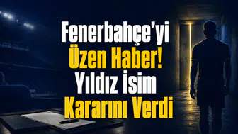 Fenerbahçe’yi Üzen Haber! Yıldız İsim Kararını Verdi