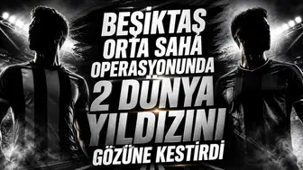 Beşiktaş orta saha operasyonunda 2 dünya yıldızını gözüne kestirdi