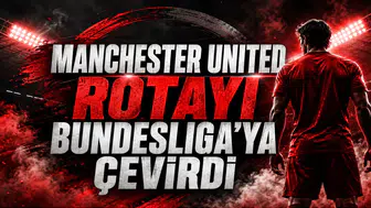 Manchester United Rotayı Bundesliga’ya Çevirdi