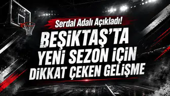 Serdal Adalı Açıkladı! Beşiktaş’ta Yeni Sezon İçin Dikkat Çeken Gelişme
