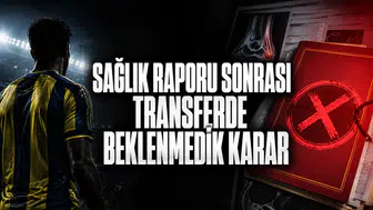 Sağlık Raporu Sonrası Transferde Beklenmedik Karar