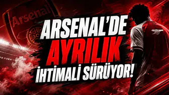 Arsenal'de Ayrılık İhtimali Sürüyor!