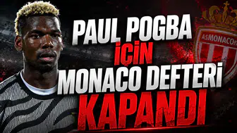 PAUL POGBA İÇİN MONACO DEFTERİ KAPANDI