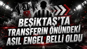BEŞİKTAŞ’TA TRANSFERİN ÖNÜNDEKİ ASIL ENGEL BELLİ OLDU