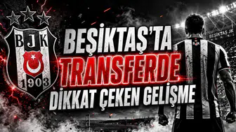 BEŞİKTAŞ’TA TRANSFERDE DİKKAT ÇEKEN GELİŞME