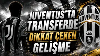 JUVENTUS’TA TRANSFERDE DİKKAT ÇEKEN GELİŞME