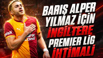 Barış Alper Yılmaz için İngiltere Premier Lig ihtimali