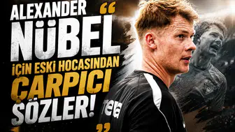 Alexander Nübel İçin Eski Hocasından Çarpıcı Sözler