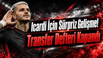 Icardi İçin Sürpriz Gelişme! Transfer Defteri Kapandı