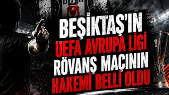 Beşiktaş'ın UEFA Avrupa Ligi Rövanş Maçının Hakemi Belli Oldu