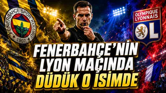 FENERBAHÇE’NİN LYON MAÇINDA DÜDÜK O İSİMDE