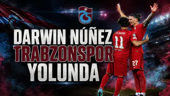 Darwin Núñez Trabzonspor Yolunda