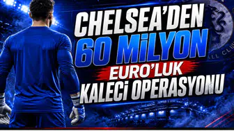 Chelsea’den 60 Milyon Euro’luk Kaleci Operasyonu