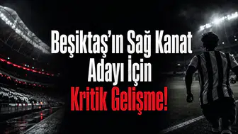 Beşiktaş’ın Sağ Kanat Adayı İçin Kritik Gelişme!