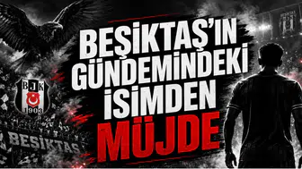 Beşiktaş'ın Gündemindeki İsimden Müjde