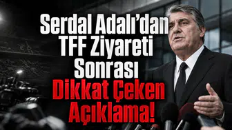 Serdal Adalı’dan TFF Ziyareti Sonrası Dikkat Çeken Açıklama!