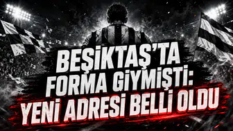 BEŞİKTAŞ’TA FORMA GİYMİŞTİ: YENİ ADRESİ BELLİ OLDU