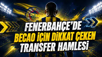 FENERBAHÇE’DE BECAO İÇİN DİKKAT ÇEKEN TRANSFER HAMLESİ