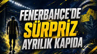 Fenerbahçe'de Sürpriz Ayrılık Kapıda