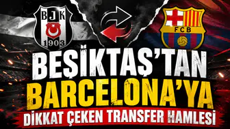 BEŞİKTAŞ’TAN BARCELONA’YA DİKKAT ÇEKEN TRANSFER HAMLESİ