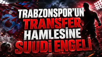 TRABZONSPOR’UN TRANSFER HAMLESİNE SUUDİ ENGELİ