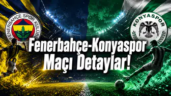 Fenerbahçe-Konyaspor Maçı Detaylar!