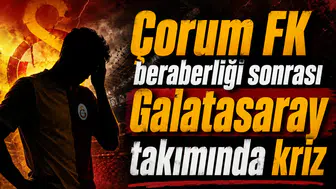 Çorum FK beraberliği sonrası Galatasaray takımında kriz