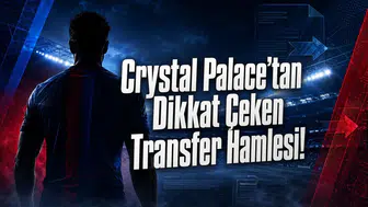 Crystal Palace’tan Dikkat Çeken Transfer Hamlesi!