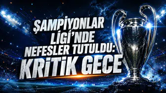 ŞAMPİYONLAR LİGİ’NDE NEFESLER TUTULDU: KRİTİK GECE