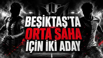 BEŞİKTAŞ’TA ORTA SAHA İÇİN İKİ ADAY