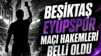 Beşiktaş Eyüpspor maçı hakemleri belli oldu
