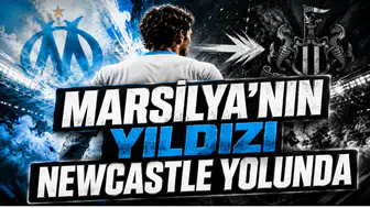 Marsilya’nın Yıldızı Newcastle Yolunda