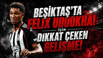 Beşiktaş’ta Felix Uduokhai İçin Dikkat Çeken Gelişme!