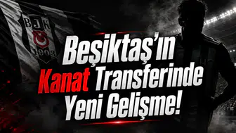 Beşiktaş'ın Kanat Transferinde Yeni Gelişme!