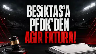 Beşiktaş’a PFDK’den Ağır Fatura!