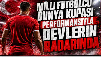 Milli Futbolcu Dünya Kupası Performansıyla Devlerin Radarında
