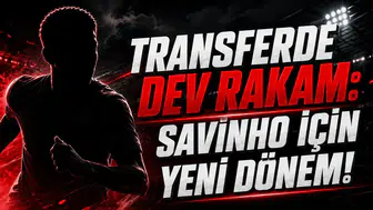 Transferde Dev Rakam: Savinho İçin Yeni Dönem!