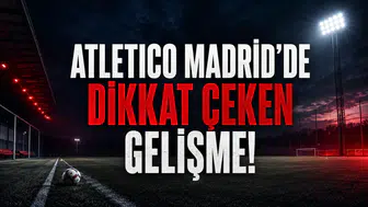 Atletico Madrid’de Dikkat Çeken Gelişme!