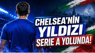 Chelsea'nin Yıldızı Serie A yolunda!