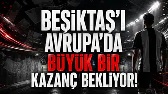 Beşiktaş’ı Avrupa’da Büyük Bir Kazanç Bekliyor!