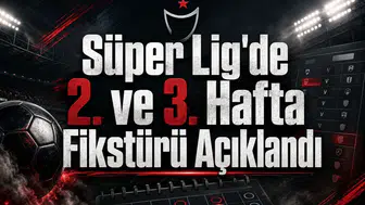 Süper Lig'de 2. ve 3. Hafta Fikstürü Açıklandı