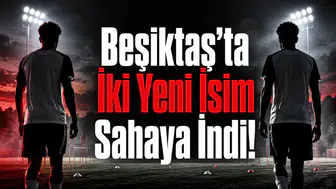 Beşiktaş’ta İki Yeni İsim Sahaya İndi!