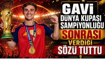 Gavi Dünya Kupası Şampiyonluğu Sonrası Verdiği Sözü Tuttu